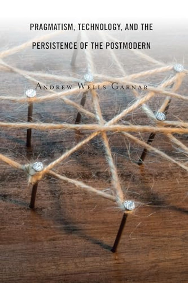 Pragmatism, Technology, and the Persistence of the Postmodern