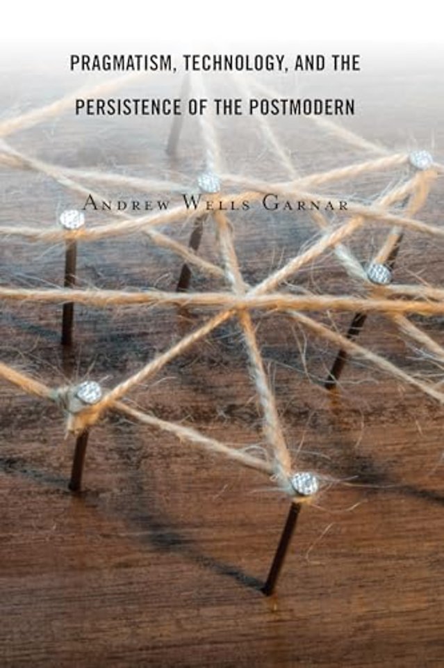 Pragmatism, Technology, and the Persistence of the Postmodern