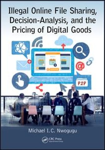 Illegal Online File Sharing, Decision-Analysis, and the Pricing of Digital Goods