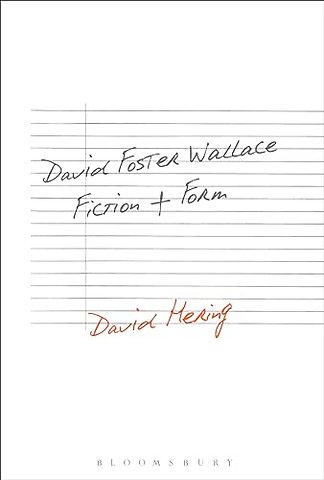 David Foster Wallace: Fiction and Form