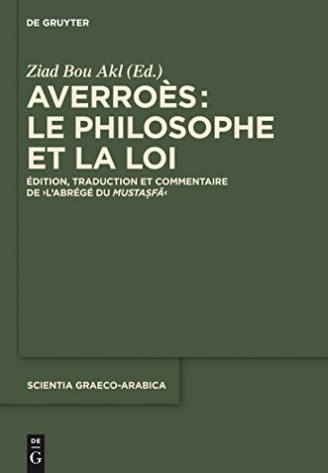 Averroès: le philosophe et la Loi – Édition, traduction et commentaire de "L′Abrégé du Mustasfa"