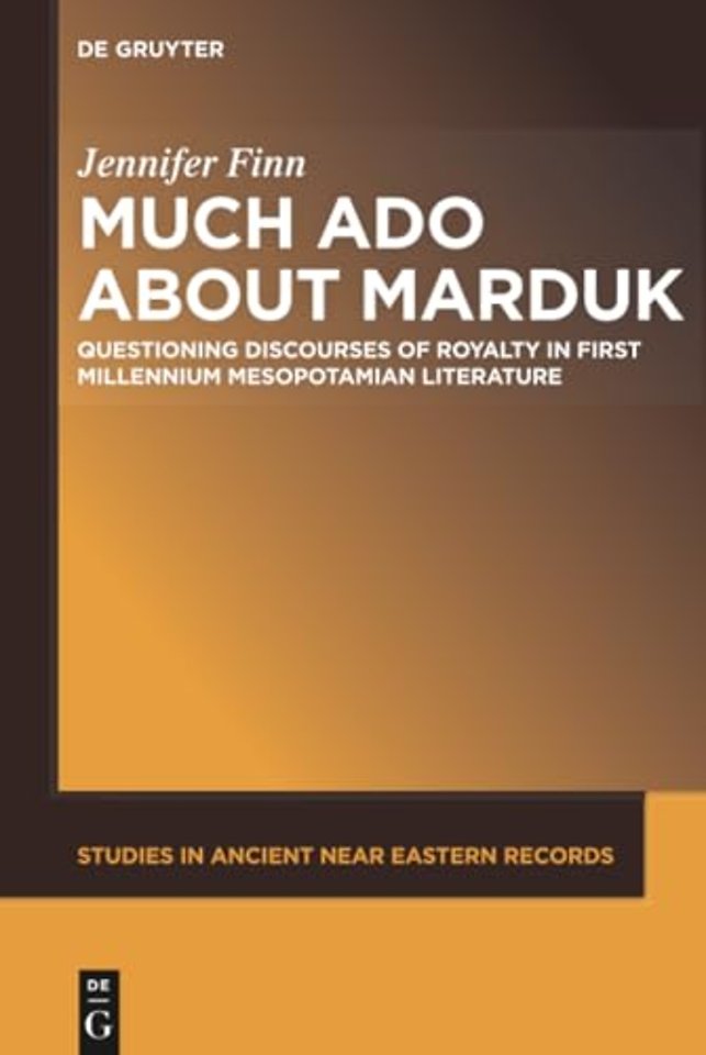 Much Ado about Marduk – Questioning Discourses of Royalty in First Millennium Mesopotamian Literature