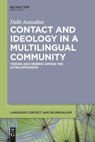 Contact and Ideology in a Multilingual Community – Yiddish and Hebrew Among the Ultra–Orthodox