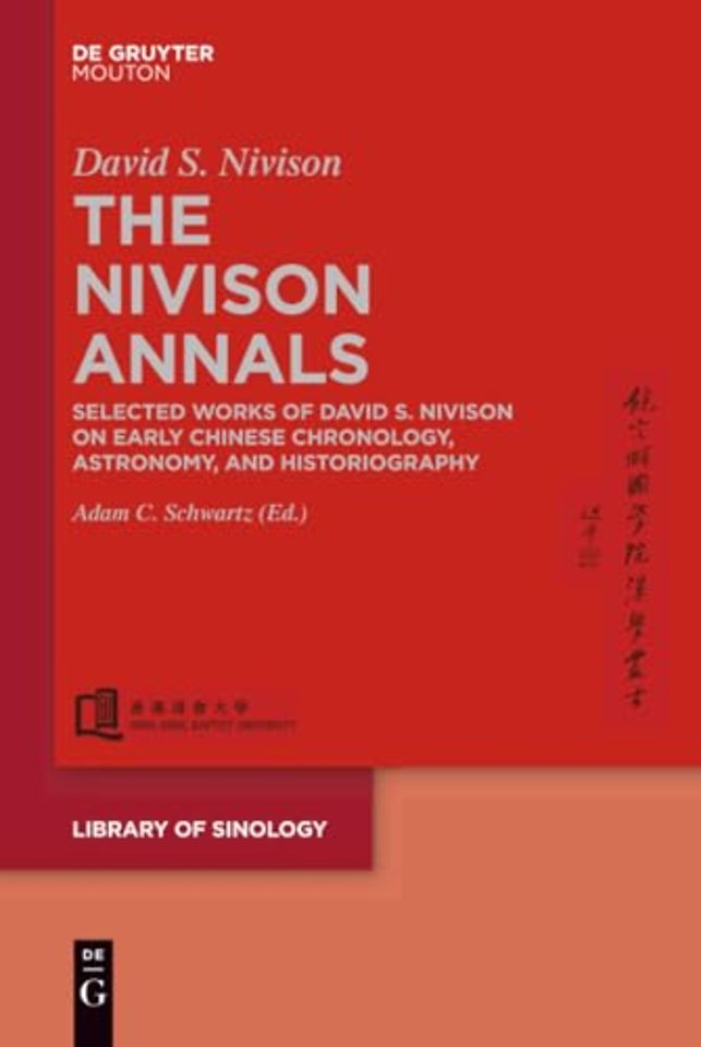 The Nivison Annals – Selected Works of David S. Nivison on Early Chinese Chronology, Astronomy, and Historiography