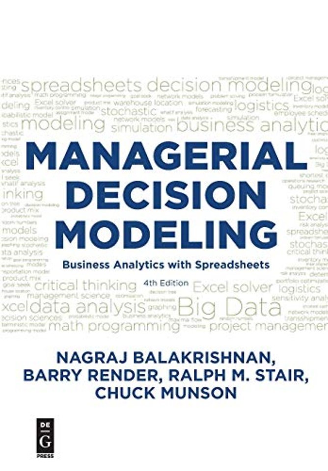 Managerial Decision Modeling – Business Analytics with Spreadsheets, Fourth Edition