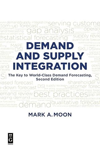Demand and Supply Integration – The Key to World–Class Demand Forecasting, Second Edition