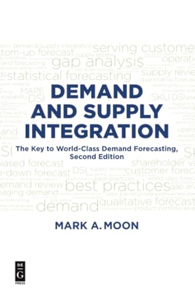 Demand and Supply Integration – The Key to World–Class Demand Forecasting, Second Edition
