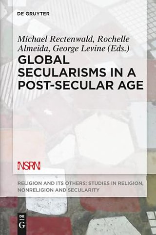 Global Secularisms in a Post–Secular Age