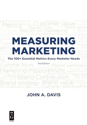 Measuring Marketing – The 100+ Essential Metrics Every Marketer Needs, Third Edition