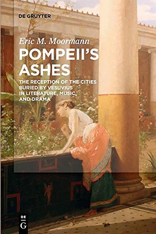 Pompeii′s Ashes – The Reception of the Cities Buried by Vesuvius in Literature, Music, and Drama