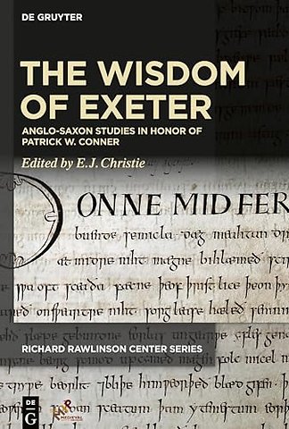 The Wisdom of Exeter – Anglo–Saxon Studies in Honor of Patrick W. Conner