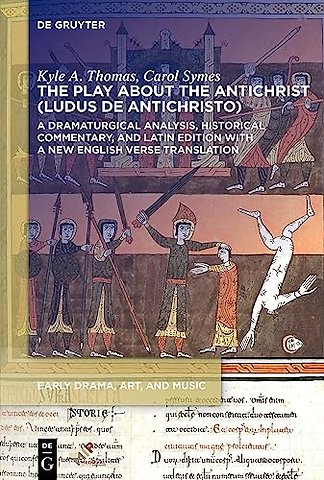 The Play about the Antichrist (Ludus de Antichri – A Dramaturgical Analysis, Historical Commentary, and Latin Edition with a New English Verse Transla