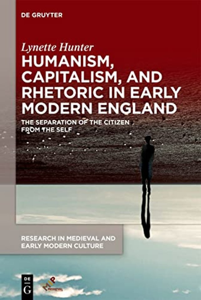 Humanism, Capitalism, and Rhetoric in Early Mode – The Separation of the Citizen from the Self