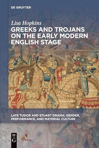 Greeks and Trojans on the Early Modern English Stage