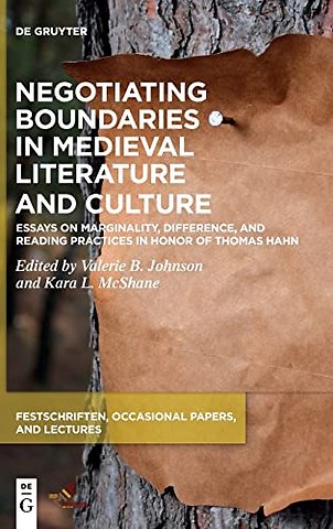 Negotiating Boundaries in Medieval Literature an – Essays on Marginality, Difference, and Reading Practices in Honor of Thomas Hahn