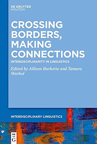 Crossing Borders, Making Connections – Interdisciplinarity in Linguistics
