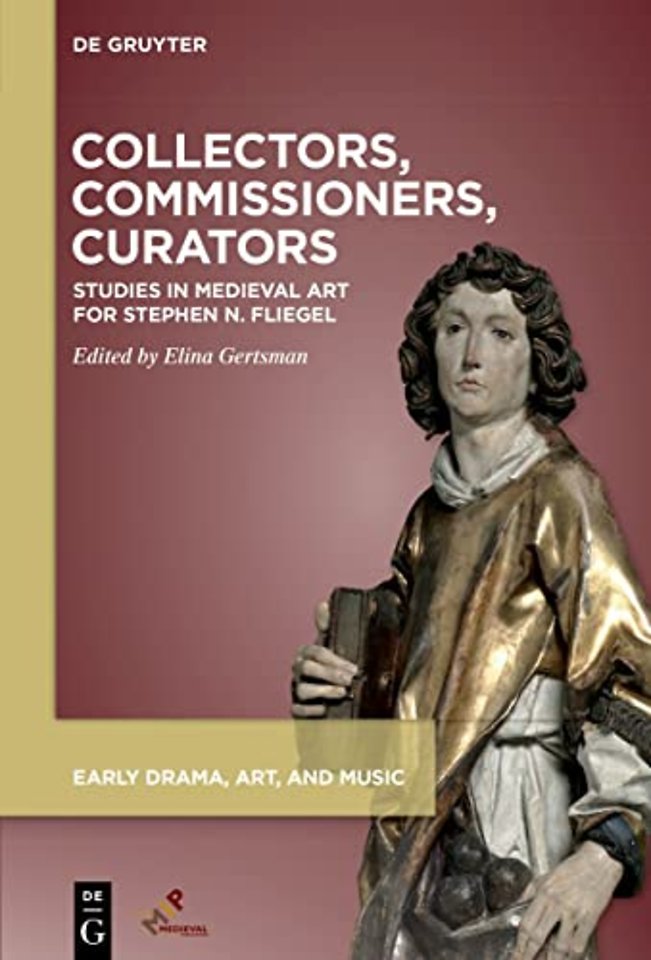 Collectors, Commissioners, Curators – Studies in Medieval Art for Stephen N. Fliegel