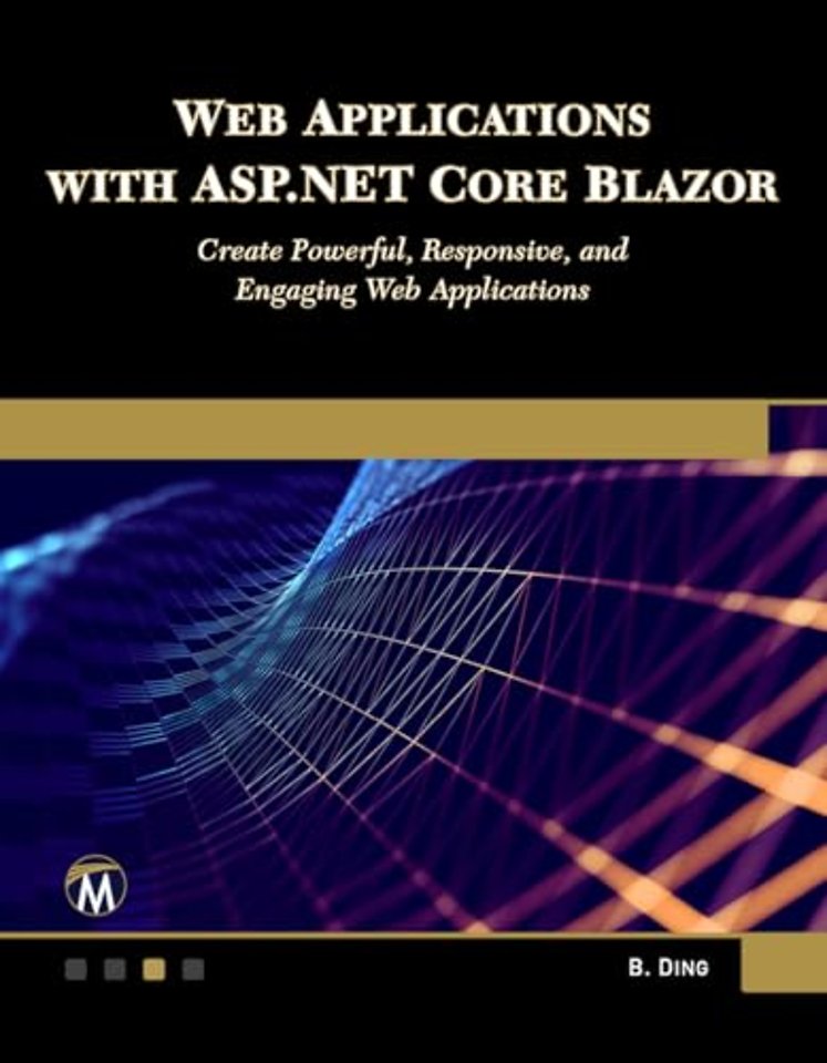 Web Applications with ASP.NET Core Blazor – Create Powerful, Responsive, and Engaging Web Applications.