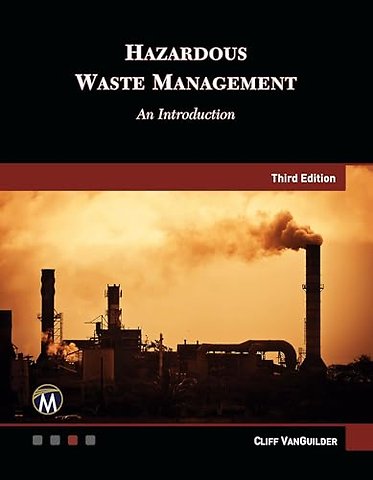 HAZARDOUS WASTE MANAGEMENT, THIRD EDITION – An Introduction