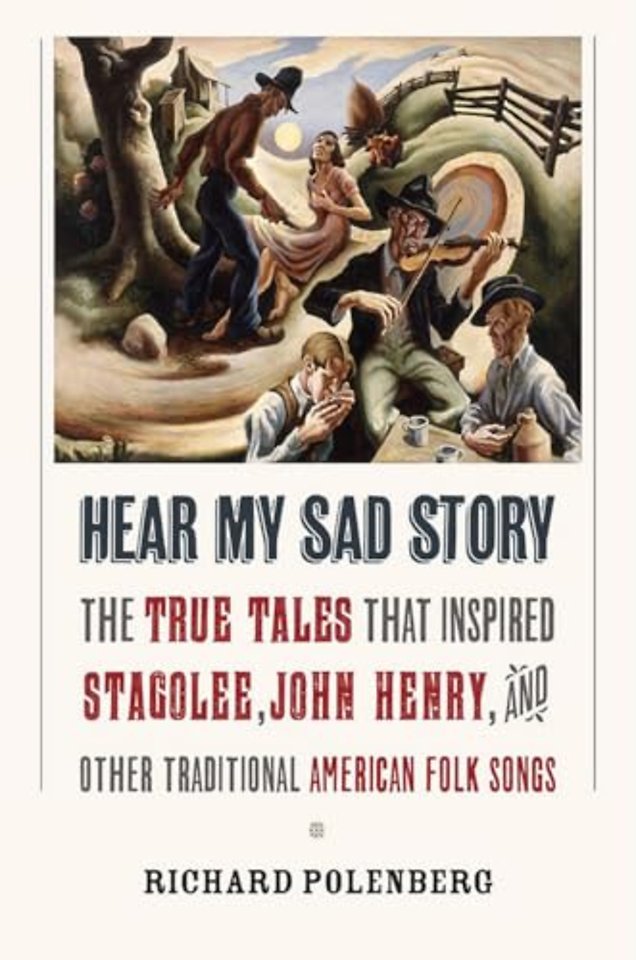 Hear My Sad Story – The True Tales That Inspired "Stagolee," "John Henry," and Other Traditional American Folk Songs