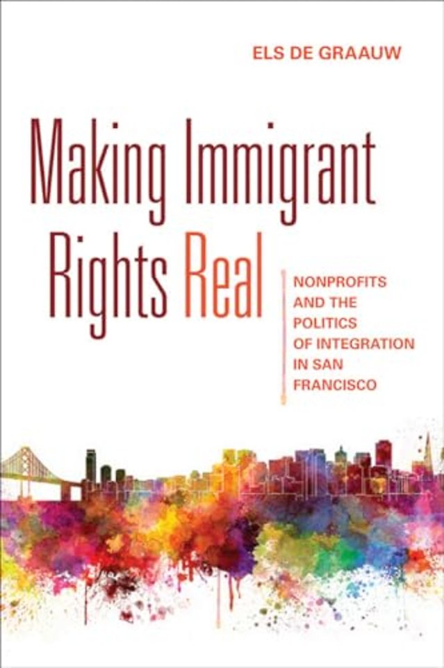 Making Immigrant Rights Real – Nonprofits and the Politics of Integration in San Francisco