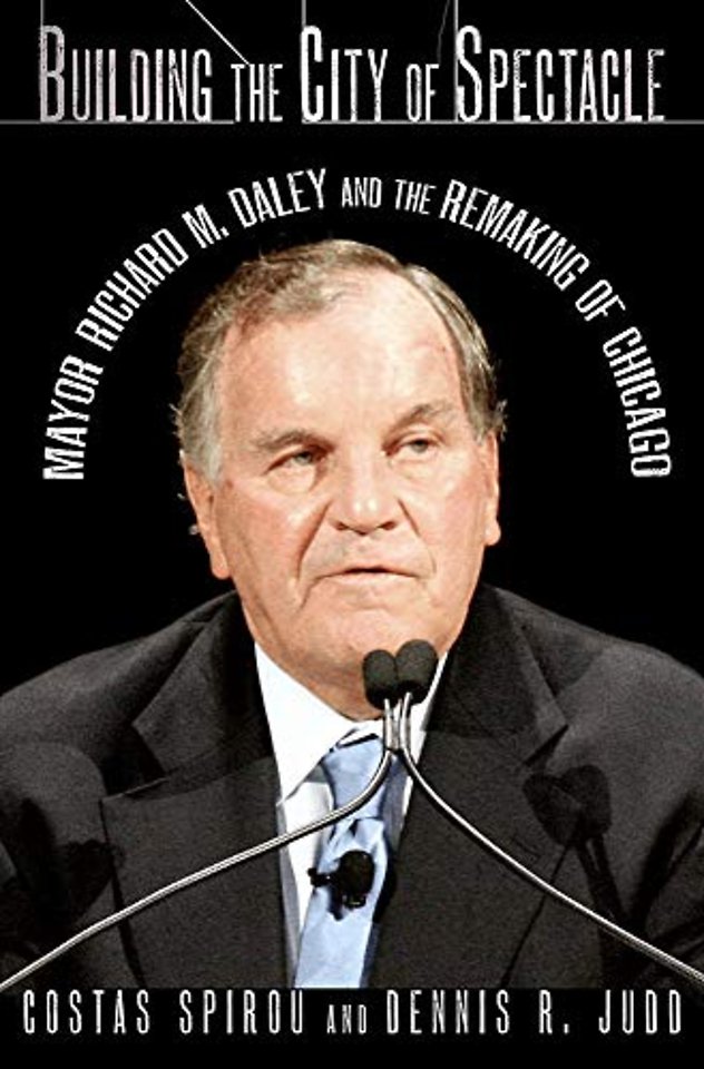 Building the City of Spectacle – Mayor Richard M. Daley and the Remaking of Chicago
