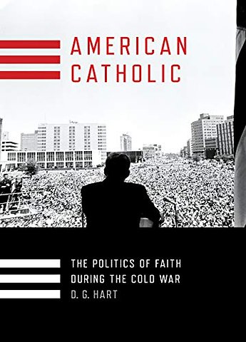 American Catholic – The Politics of Faith During the Cold War
