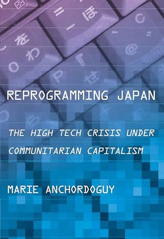 Reprogramming Japan – The High Tech Crisis Under Communitarian Capitalism