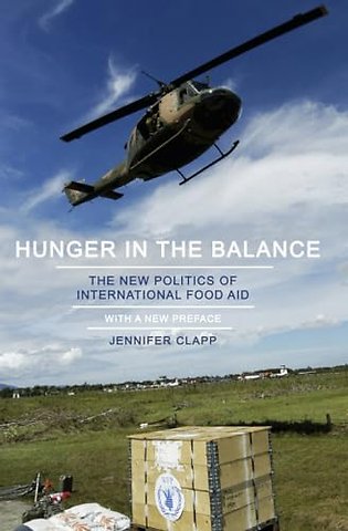Hunger in the Balance – The New Politics of International Food Aid