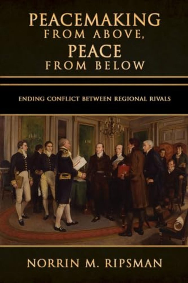 Peacemaking from Above, Peace from Below – Ending Conflict Between Regional Rivals