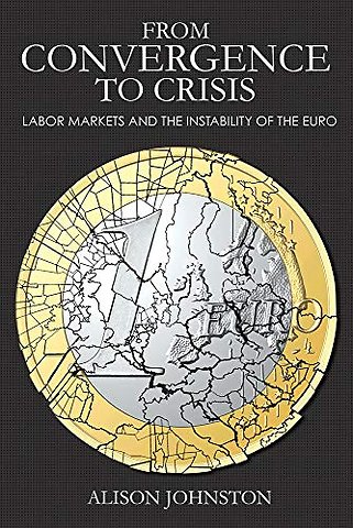 From Convergence to Crisis – Labor Markets and the Instability of the Euro