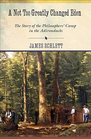 A not Too Greatly Changed Eden – The Story of the Philosophers` Camp in the Adirondacks