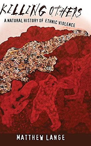 Killing Others – A Natural History of Ethnic Violence