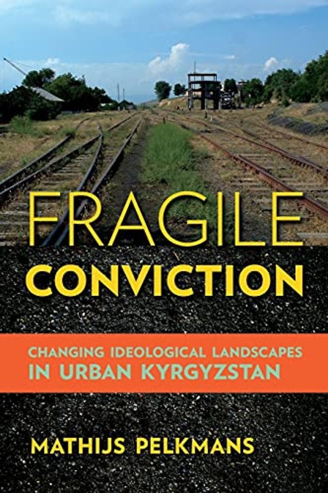 Fragile Conviction – Changing Ideological Landscapes in Urban Kyrgyzstan