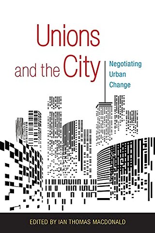 Unions and the City – Negotiating Urban Change