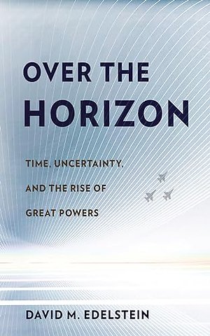 Over the Horizon – Time, Uncertainty, and the Rise of Great Powers