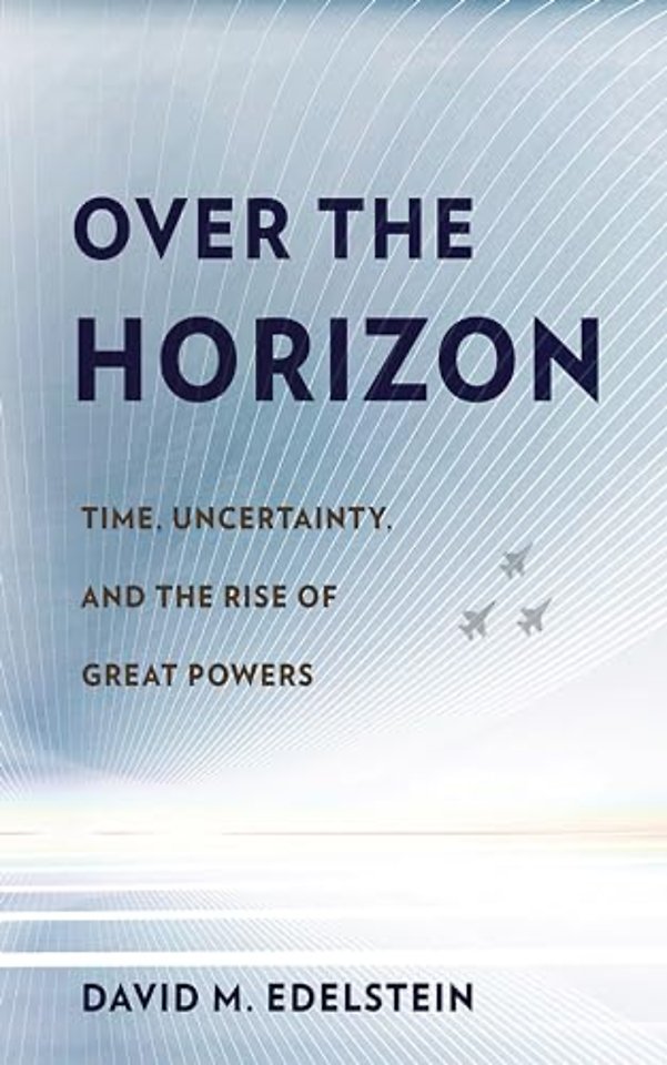 Over the Horizon – Time, Uncertainty, and the Rise of Great Powers