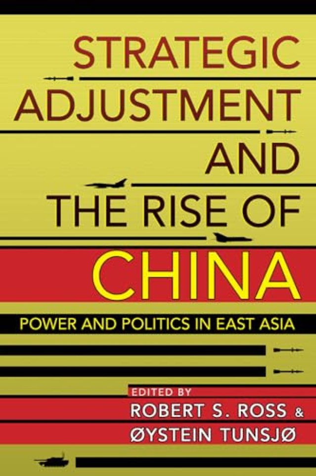 Strategic Adjustment and the Rise of China – Power and Politics in East Asia
