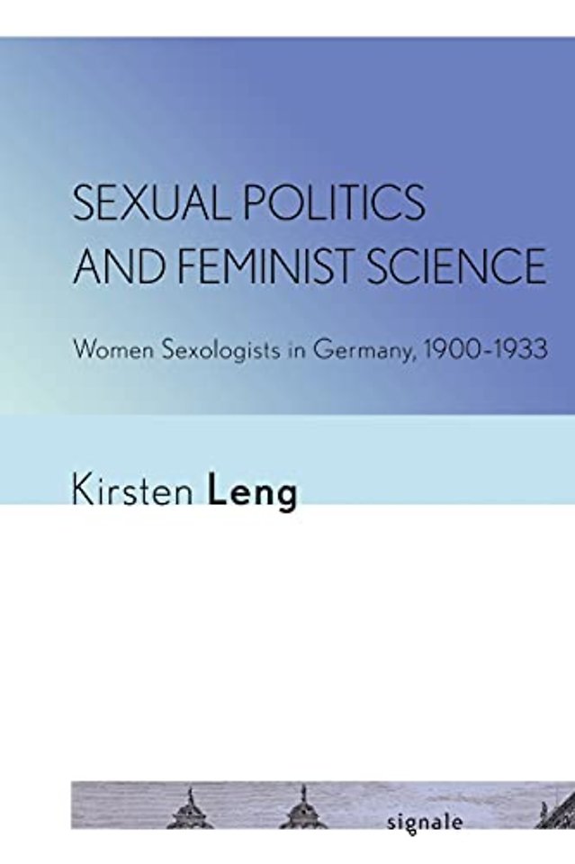 Sexual Politics and Feminist Science – Women Sexologists in Germany, 1900–1933