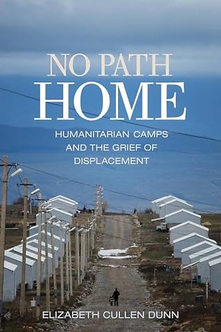 No Path Home – Humanitarian Camps and the Grief of Displacement