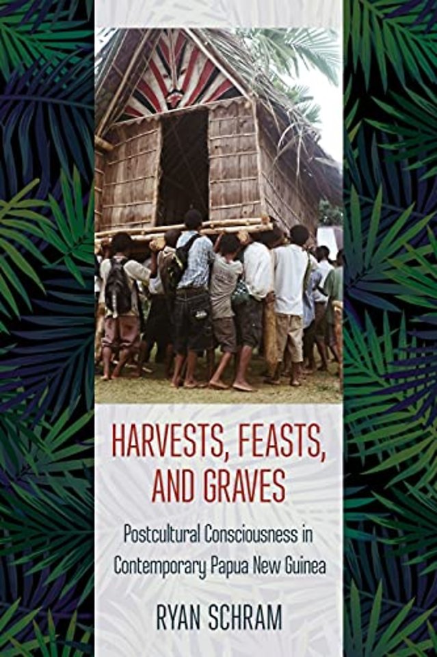 Harvests, Feasts, and Graves – Postcultural Consciousness in Contemporary Papua New Guinea