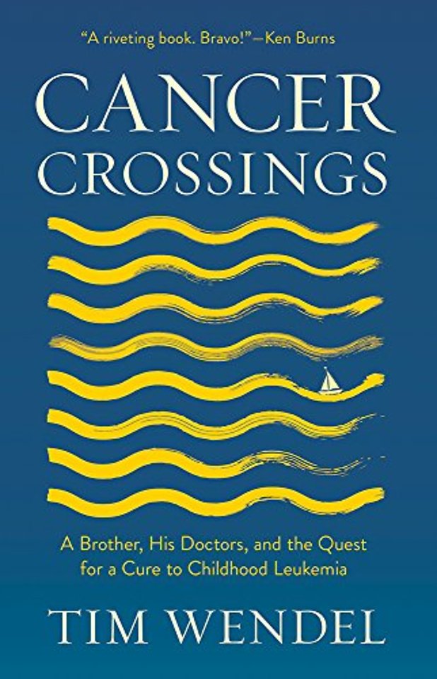 Cancer Crossings – A Brother, His Doctors, and the Quest for a Cure to Childhood Leukemia