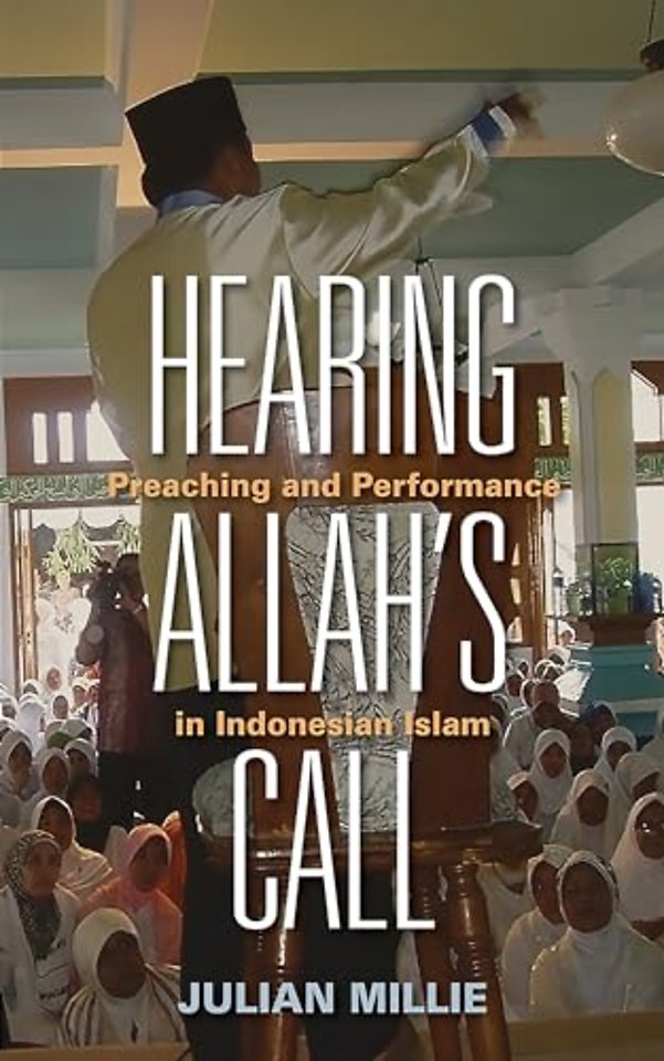 Hearing Allah`s Call – Preaching and Performance in Indonesian Islam