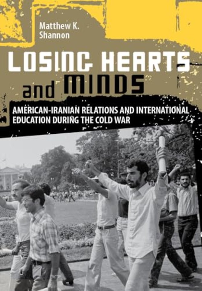 Losing Hearts and Minds – American–Iranian Relations and International Education During the Cold War