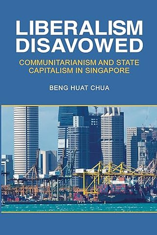 Liberalism Disavowed – Communitarianism and State Capitalism in Singapore