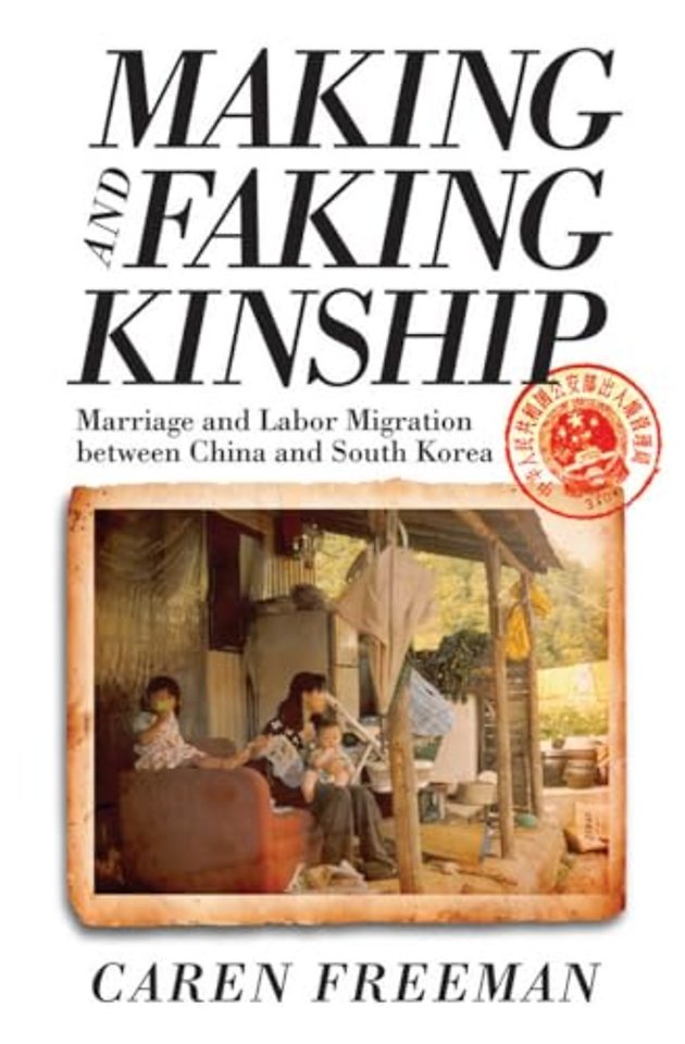 Making and Faking Kinship – Marriage and Labor Migration Between China and South Korea