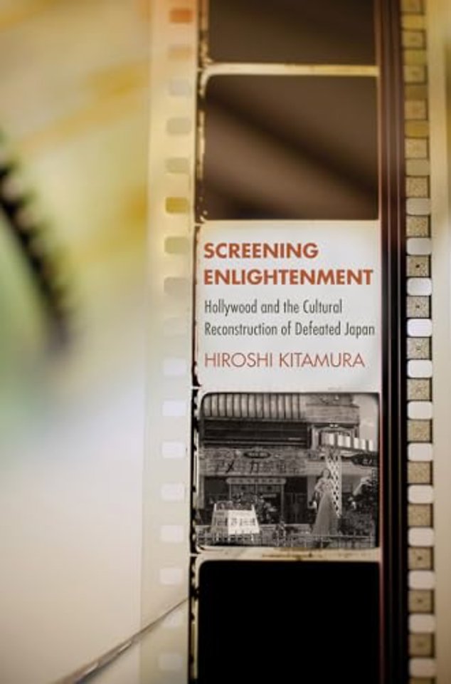 Screening Enlightenment – Hollywood and the Cultural Reconstruction of Defeated Japan
