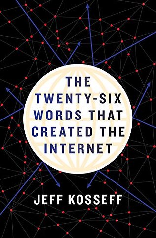 The Twenty–Six Words That Created the Internet