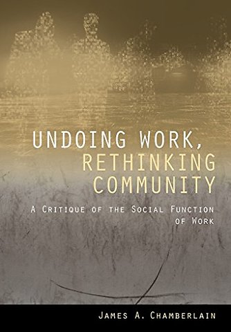 Undoing Work, Rethinking Community – A Critique of the Social Function of Work
