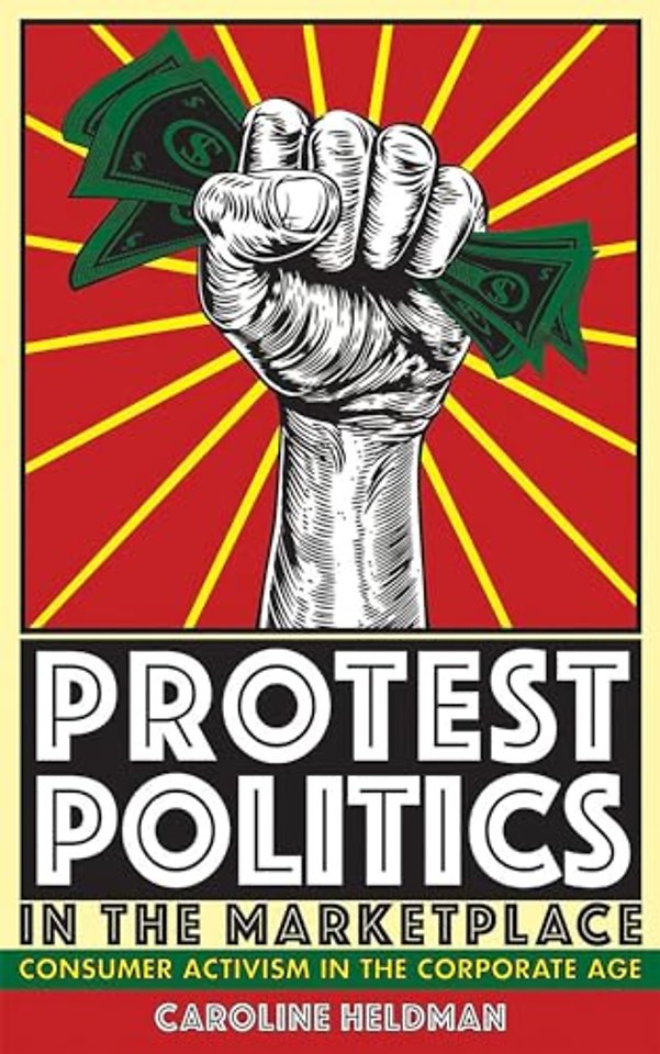 Protest Politics in the Marketplace – Consumer Activism in the Corporate Age